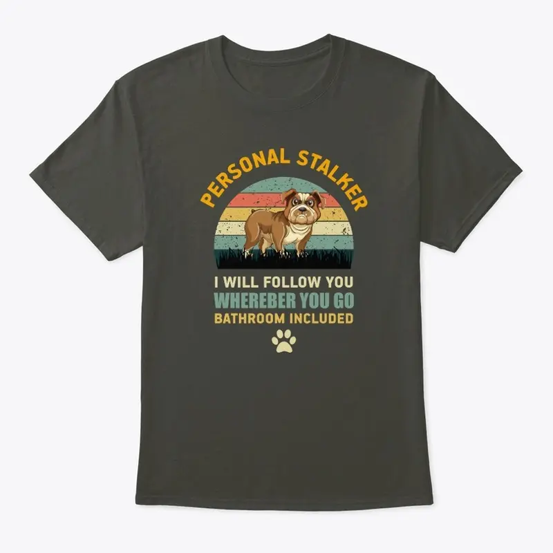 Personal Stalker English Bulldog T-Shirt