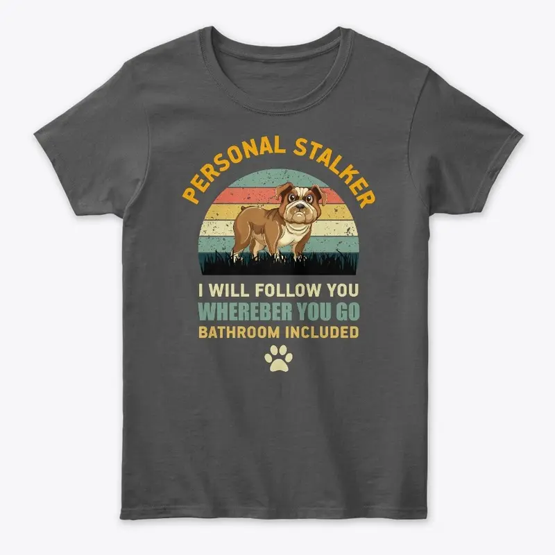 Personal Stalker English Bulldog T-Shirt